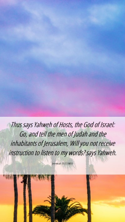 Picture 06 - Jeremiah 35:13 WEB Mobile Phone Wallpaper - Thus says Yahweh of Hosts, the God of Israel: Go, - Mobile Bible Verse Wallpaper