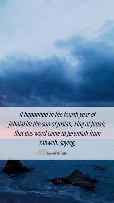 Picture 06 - Jeremiah 36:1 WEB Mobile Phone Wallpaper - It happened in the fourth year of Jehoiakim the - Mobile Bible Verse Wallpaper