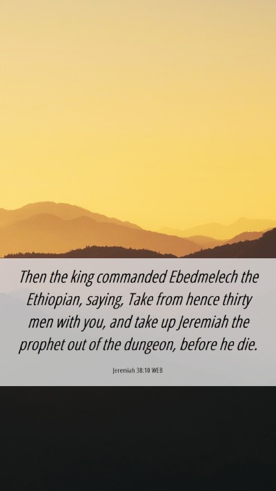 Picture 06 - Jeremiah 38:10 WEB Mobile Phone Wallpaper - Then the king commanded Ebedmelech the Ethiopian, - Mobile Bible Verse Wallpaper