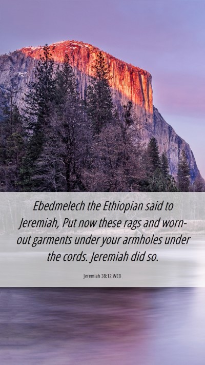 Picture 06 - Jeremiah 38:12 WEB Mobile Phone Wallpaper - Ebedmelech the Ethiopian said to Jeremiah, Put - Mobile Bible Verse Wallpaper