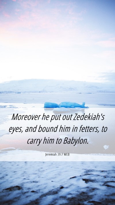 Picture 06 - Jeremiah 39:7 WEB Mobile Phone Wallpaper - Moreover he put out Zedekiah's eyes, and bound - Mobile Bible Verse Wallpaper