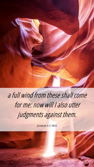 Picture 06 - Jeremiah 4:12 WEB Mobile Phone Wallpaper - a full wind from these shall come for me: now - Mobile Bible Verse Wallpaper