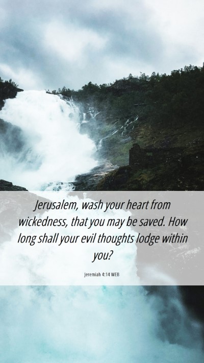 Picture 06 - Jeremiah 4:14 WEB Mobile Phone Wallpaper - Jerusalem, wash your heart from wickedness, that - Mobile Bible Verse Wallpaper