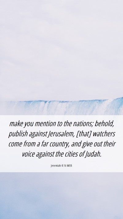 Picture 06 - Jeremiah 4:16 WEB Mobile Phone Wallpaper - make you mention to the nations; behold, publish - Mobile Bible Verse Wallpaper