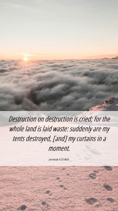 Picture 06 - Jeremiah 4:20 WEB Mobile Phone Wallpaper - Destruction on destruction is cried; for the - Mobile Bible Verse Wallpaper