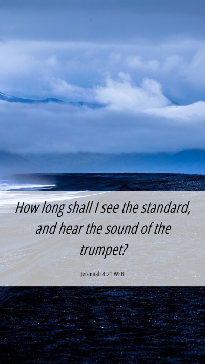 Picture 06 - Jeremiah 4:21 WEB Mobile Phone Wallpaper - How long shall I see the standard, and hear the - Mobile Bible Verse Wallpaper