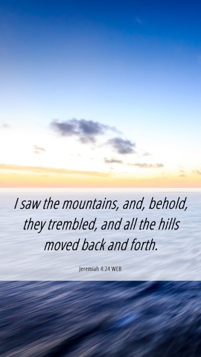 Picture 06 - Jeremiah 4:24 WEB Mobile Phone Wallpaper - I saw the mountains, and, behold, they trembled, - Mobile Bible Verse Wallpaper