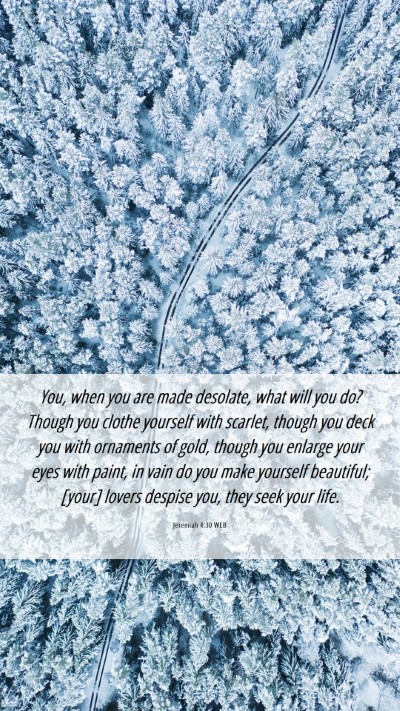 Picture 06 - Jeremiah 4:30 WEB Mobile Phone Wallpaper - You, when you are made desolate, what will you - Mobile Bible Verse Wallpaper