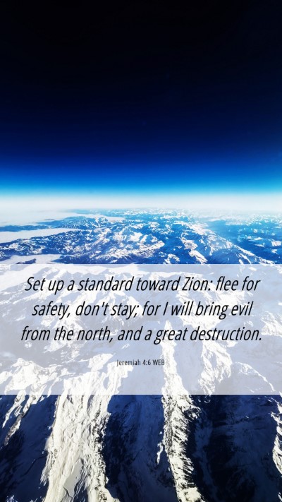 Picture 06 - Jeremiah 4:6 WEB Mobile Phone Wallpaper - Set up a standard toward Zion: flee for safety, - Mobile Bible Verse Wallpaper