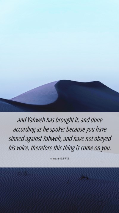 Picture 06 - Jeremiah 40:3 WEB Mobile Phone Wallpaper - and Yahweh has brought it, and done according as - Mobile Bible Verse Wallpaper