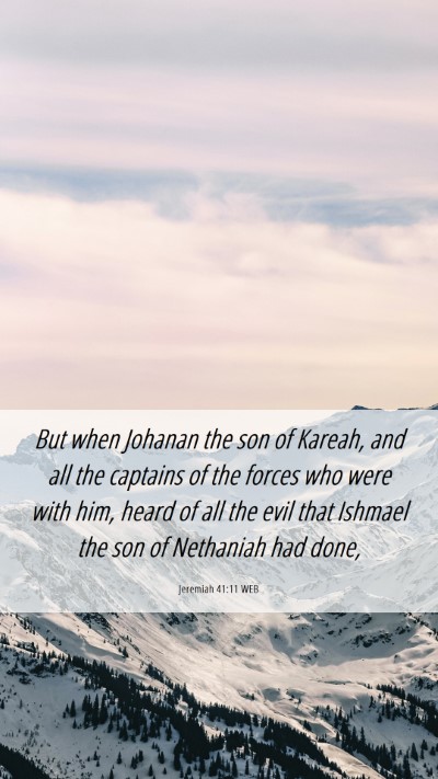 Picture 06 - Jeremiah 41:11 WEB Mobile Phone Wallpaper - But when Johanan the son of Kareah, and all the - Mobile Bible Verse Wallpaper