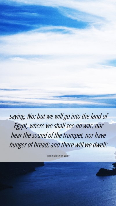 Picture 06 - Jeremiah 42:14 WEB Mobile Phone Wallpaper - saying, No; but we will go into the land of - Mobile Bible Verse Wallpaper