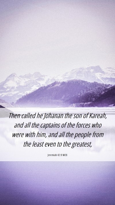 Picture 06 - Jeremiah 42:8 WEB Mobile Phone Wallpaper - Then called he Johanan the son of Kareah, and all - Mobile Bible Verse Wallpaper
