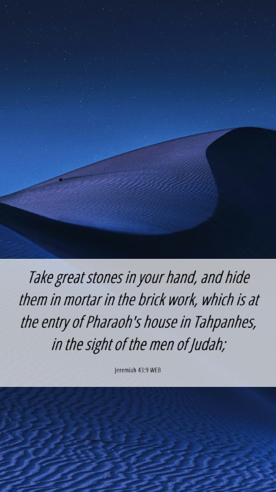 Picture 06 - Jeremiah 43:9 WEB Mobile Phone Wallpaper - Take great stones in your hand, and hide them in - Mobile Bible Verse Wallpaper