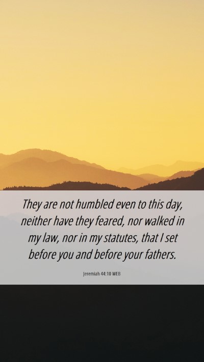 Picture 06 - Jeremiah 44:10 WEB Mobile Phone Wallpaper - They are not humbled even to this day, neither - Mobile Bible Verse Wallpaper