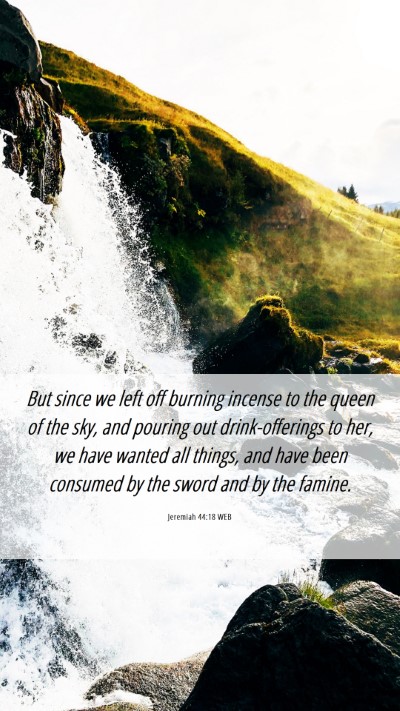 Picture 06 - Jeremiah 44:18 WEB Mobile Phone Wallpaper - But since we left off burning incense to the - Mobile Bible Verse Wallpaper
