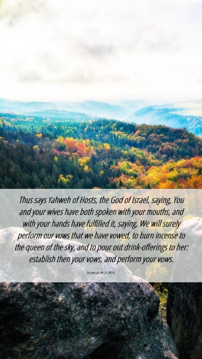 Picture 06 - Jeremiah 44:25 WEB Mobile Phone Wallpaper - Thus says Yahweh of Hosts, the God of Israel, - Mobile Bible Verse Wallpaper