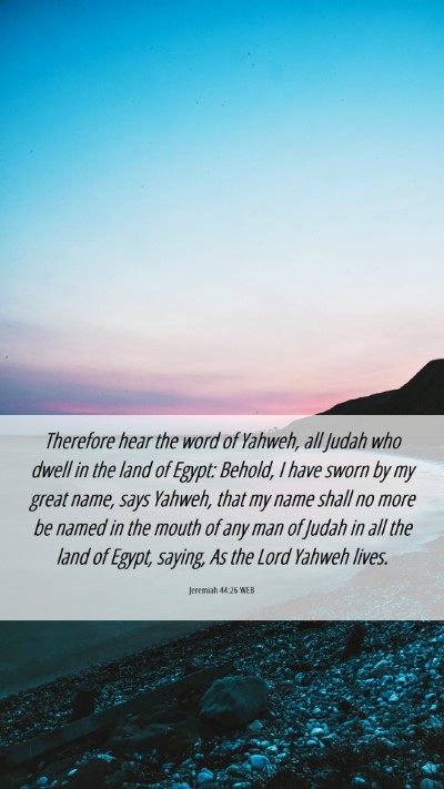 Picture 06 - Jeremiah 44:26 WEB Mobile Phone Wallpaper - Therefore hear the word of Yahweh, all Judah who - Mobile Bible Verse Wallpaper