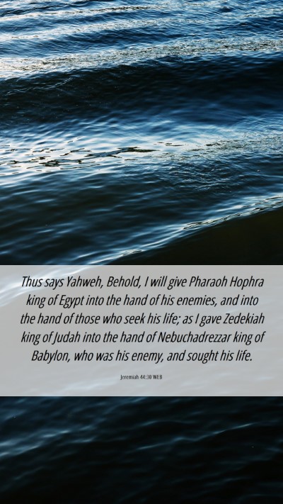 Picture 06 - Jeremiah 44:30 WEB Mobile Phone Wallpaper - Thus says Yahweh, Behold, I will give Pharaoh - Mobile Bible Verse Wallpaper