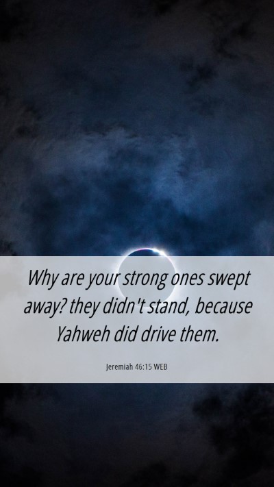 Picture 06 - Jeremiah 46:15 WEB Mobile Phone Wallpaper - Why are your strong ones swept away? they didn't - Mobile Bible Verse Wallpaper