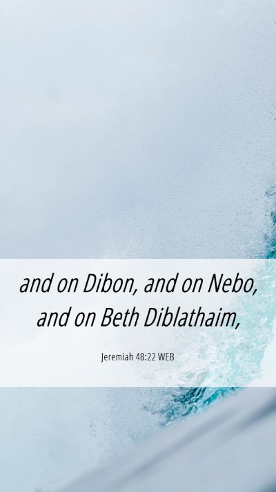 Picture 06 - Jeremiah 48:22 WEB Mobile Phone Wallpaper - and on Dibon, and on Nebo, and on Beth - Mobile Bible Verse Wallpaper