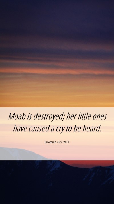 Picture 06 - Jeremiah 48:4 WEB Mobile Phone Wallpaper - Moab is destroyed; her little ones have caused a - Mobile Bible Verse Wallpaper