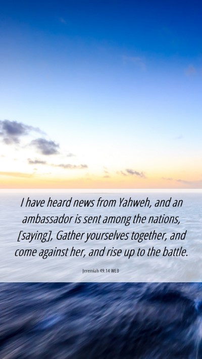 Picture 06 - Jeremiah 49:14 WEB Mobile Phone Wallpaper - I have heard news from Yahweh, and an ambassador - Mobile Bible Verse Wallpaper