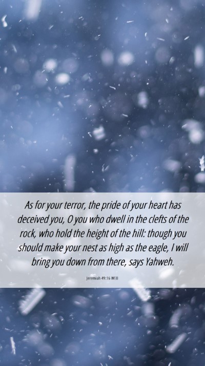 Picture 06 - Jeremiah 49:16 WEB Mobile Phone Wallpaper - As for your terror, the pride of your heart has - Mobile Bible Verse Wallpaper