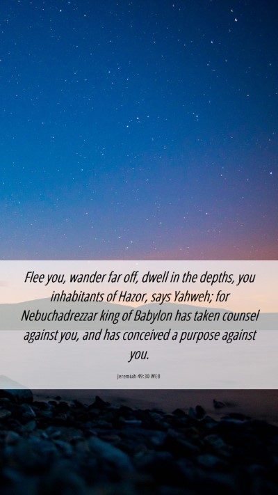 Picture 06 - Jeremiah 49:30 WEB Mobile Phone Wallpaper - Flee you, wander far off, dwell in the depths, - Mobile Bible Verse Wallpaper