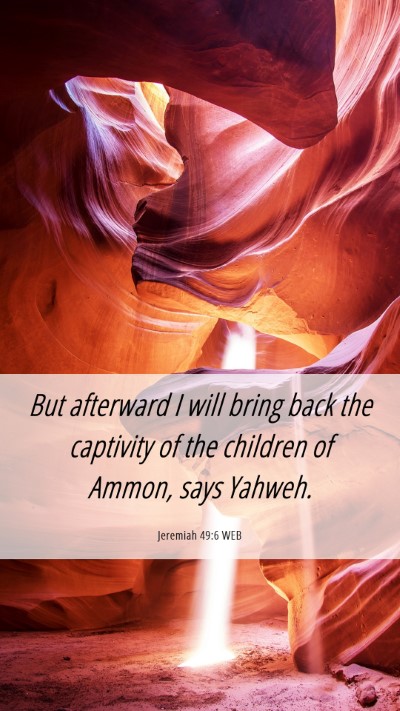 Picture 06 - Jeremiah 49:6 WEB Mobile Phone Wallpaper - But afterward I will bring back the captivity of - Mobile Bible Verse Wallpaper