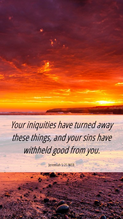 Picture 06 - Jeremiah 5:25 WEB Mobile Phone Wallpaper - Your iniquities have turned away these things, - Mobile Bible Verse Wallpaper