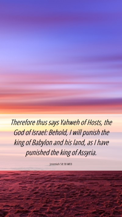 Picture 06 - Jeremiah 50:18 WEB Mobile Phone Wallpaper - Therefore thus says Yahweh of Hosts, the God of - Mobile Bible Verse Wallpaper