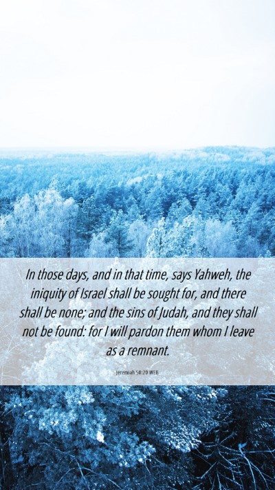 Picture 06 - Jeremiah 50:20 WEB Mobile Phone Wallpaper - In those days, and in that time, says Yahweh, the - Mobile Bible Verse Wallpaper