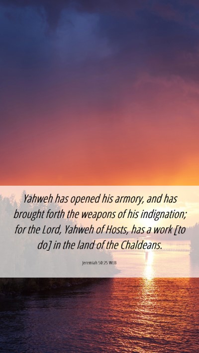 Picture 06 - Jeremiah 50:25 WEB Mobile Phone Wallpaper - Yahweh has opened his armory, and has brought - Mobile Bible Verse Wallpaper