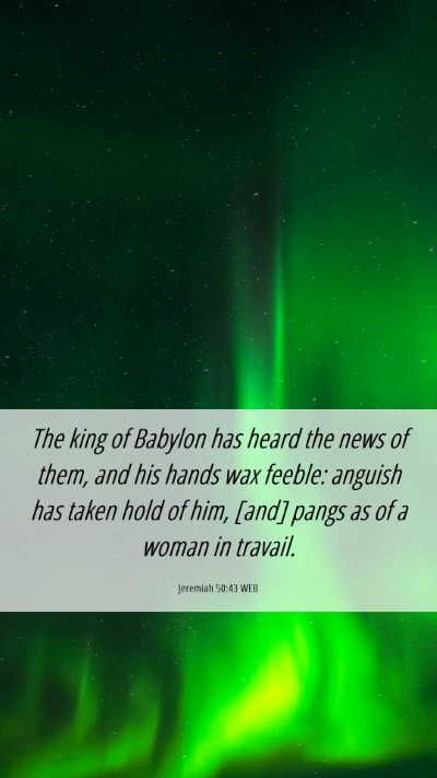 Picture 06 - Jeremiah 50:43 WEB Mobile Phone Wallpaper - The king of Babylon has heard the news of them, - Mobile Bible Verse Wallpaper