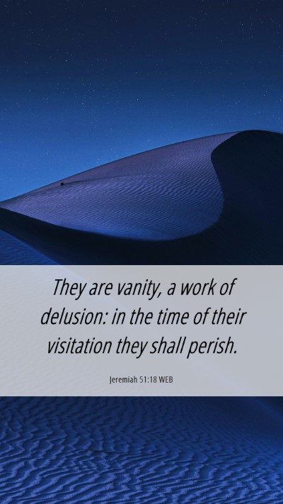 Picture 06 - Jeremiah 51:18 WEB Mobile Phone Wallpaper - They are vanity, a work of delusion: in the time - Mobile Bible Verse Wallpaper