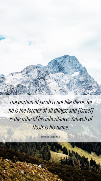 Picture 06 - Jeremiah 51:19 WEB Mobile Phone Wallpaper - The portion of Jacob is not like these; for he is - Mobile Bible Verse Wallpaper