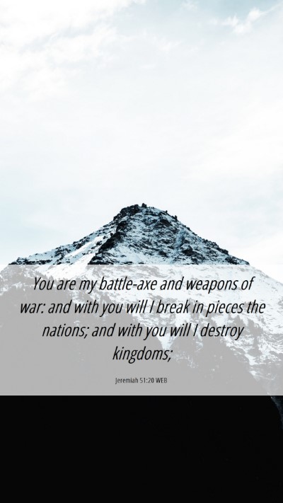 Picture 06 - Jeremiah 51:20 WEB Mobile Phone Wallpaper - You are my battle-axe and weapons of war: and - Mobile Bible Verse Wallpaper
