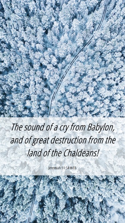 Picture 06 - Jeremiah 51:54 WEB Mobile Phone Wallpaper - The sound of a cry from Babylon, and of great - Mobile Bible Verse Wallpaper