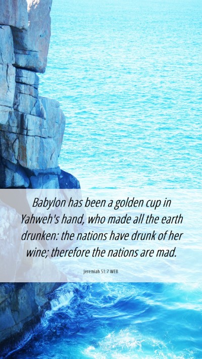 Picture 06 - Jeremiah 51:7 WEB Mobile Phone Wallpaper - Babylon has been a golden cup in Yahweh's hand, - Mobile Bible Verse Wallpaper
