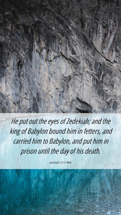 Picture 06 - Jeremiah 52:11 WEB Mobile Phone Wallpaper - He put out the eyes of Zedekiah; and the king of - Mobile Bible Verse Wallpaper