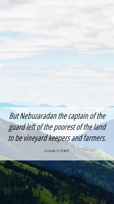 Picture 06 - Jeremiah 52:16 WEB Mobile Phone Wallpaper - But Nebuzaradan the captain of the guard left of - Mobile Bible Verse Wallpaper