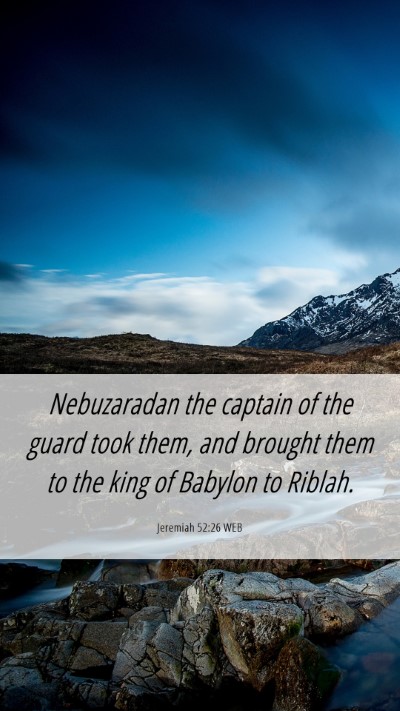 Picture 06 - Jeremiah 52:26 WEB Mobile Phone Wallpaper - Nebuzaradan the captain of the guard took them, - Mobile Bible Verse Wallpaper