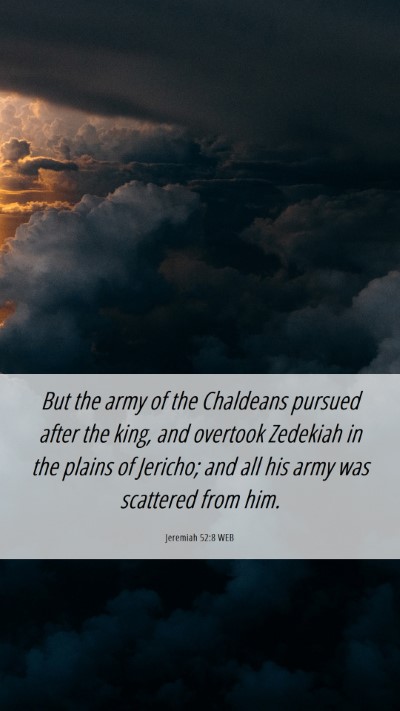 Picture 06 - Jeremiah 52:8 WEB Mobile Phone Wallpaper - But the army of the Chaldeans pursued after the - Mobile Bible Verse Wallpaper
