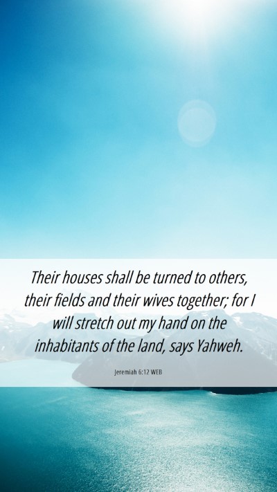 Picture 06 - Jeremiah 6:12 WEB Mobile Phone Wallpaper - Their houses shall be turned to others, their - Mobile Bible Verse Wallpaper