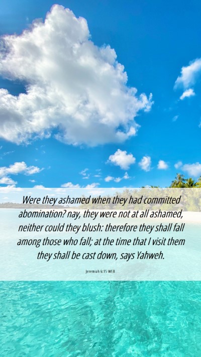 Picture 06 - Jeremiah 6:15 WEB Mobile Phone Wallpaper - Were they ashamed when they had committed - Mobile Bible Verse Wallpaper