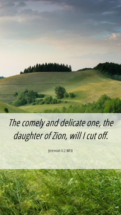 Picture 06 - Jeremiah 6:2 WEB Mobile Phone Wallpaper - The comely and delicate one, the daughter of - Mobile Bible Verse Wallpaper