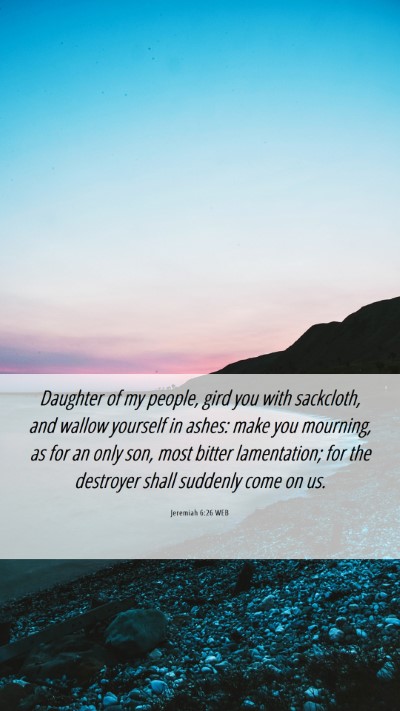 Picture 06 - Jeremiah 6:26 WEB Mobile Phone Wallpaper - Daughter of my people, gird you with sackcloth, - Mobile Bible Verse Wallpaper