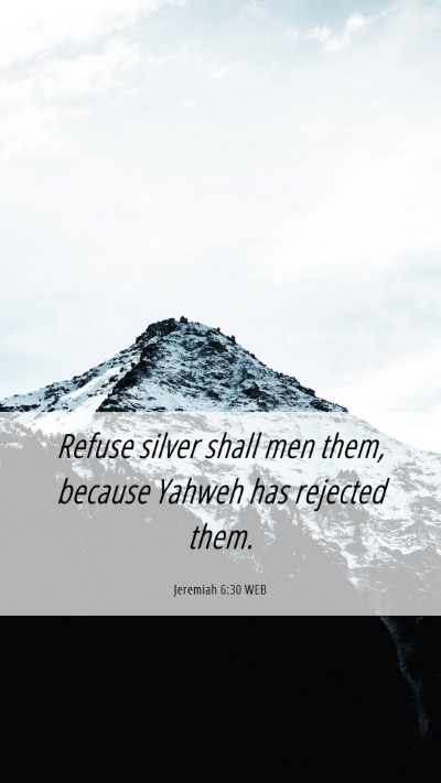 Picture 06 - Jeremiah 6:30 WEB Mobile Phone Wallpaper - Refuse silver shall men them, because Yahweh has - Mobile Bible Verse Wallpaper