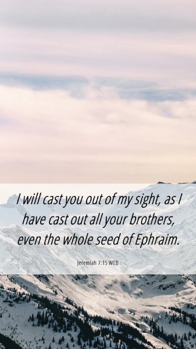 Picture 06 - Jeremiah 7:15 WEB Mobile Phone Wallpaper - I will cast you out of my sight, as I have cast - Mobile Bible Verse Wallpaper